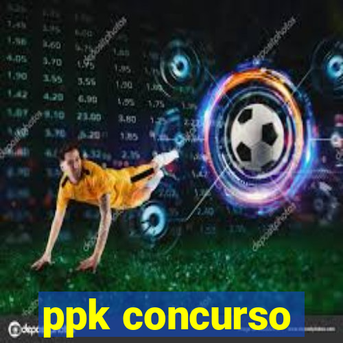 ppk concurso